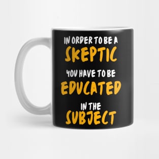 skeptic - educated in the subject Mug